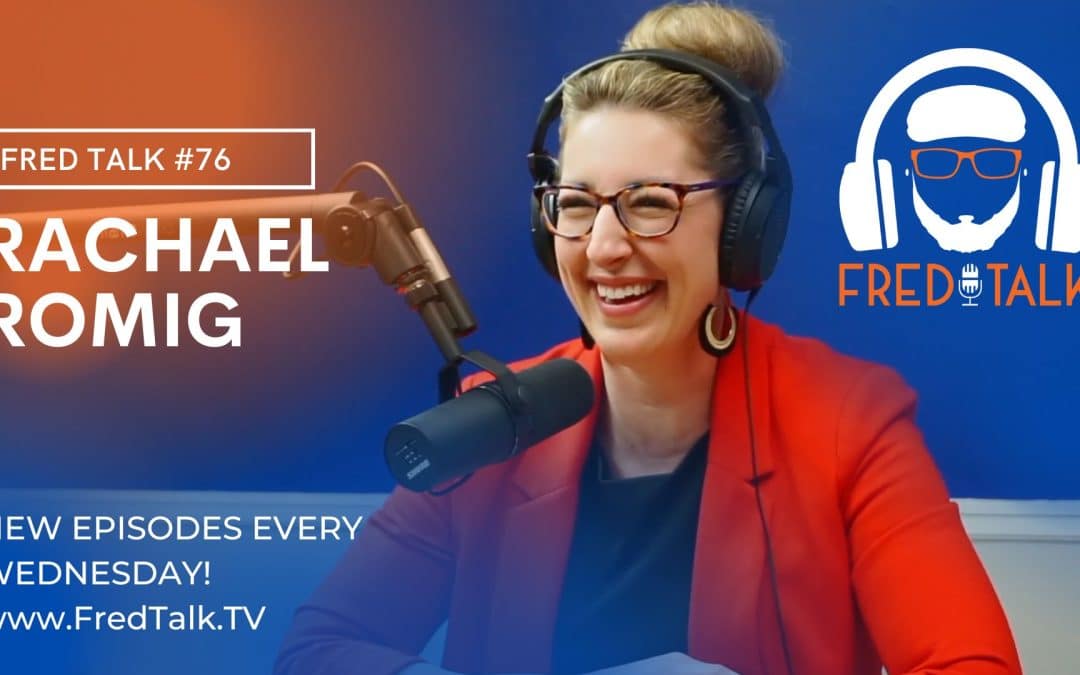 Building a Team That Leads to Greatness with Rachael Romig | Fred Talk #76